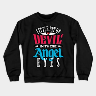 Little Bit Of Devil In These Angel Eyes Crewneck Sweatshirt